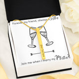 Forever My Friend, Always A Sister, Join Me When I Marry My Mister? Bridesmaid Proposal Gift - Cheers
